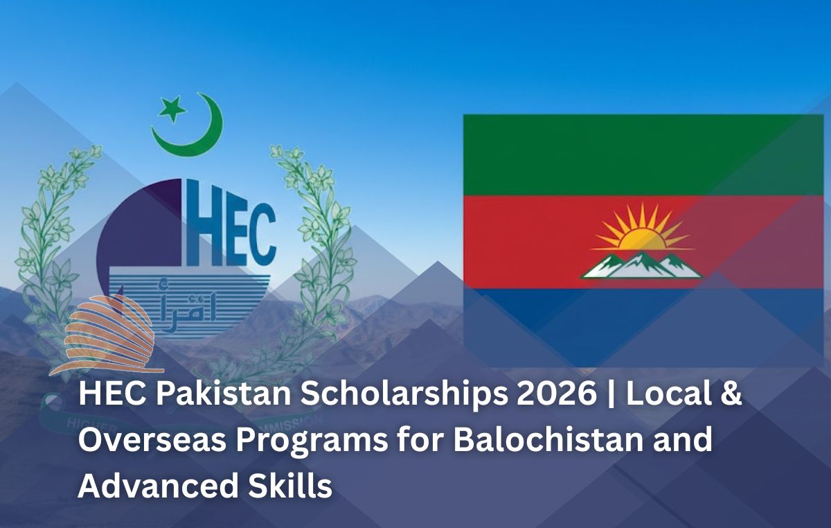 HEC Pakistan Scholarships 2026 | Local & Overseas Programs for Balochistan and Advanced Skills